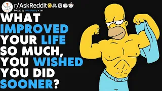 What Improved Your Life So Much You Wished You Did Sooner