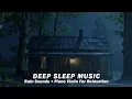 Download Lagu Rain \u0026 Healing Piano Violin Music for Deep Sleep | Relaxing Sounds for Stress \u0026 Insomnia Relief