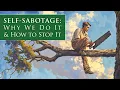 SELF-SABOTAGE Why We Do It and How to Stop It