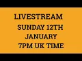 Livestream 12th January 2020 at 7 PM UK time