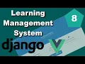 Django and Vue Learning Management System LMS Tutorial - Part 8