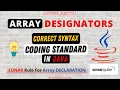 Correct Syntax For Array Declaration in Java SONAR Rule For Array DESIGNATORS Coding Standards