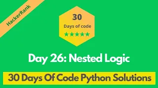 HackerRank Day 26 Nested Logic problem solution in Python 30 Days Of Code problems solutions
