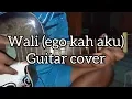 Download Lagu WALI (ego kah aku) guitar cover