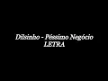 Dilsinho - Péssimo Negócio (LETRA)