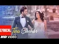 Lagu Lyrical: Tera Shehar Video | Himansh Kohli, Pia B | Amaal M | Mohd. Kalam | Manoj Muntashir | Shabby