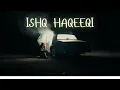 ISHQ HAQEEQI | MANI GREWAL | NAYAN AGYAL (Official Video)