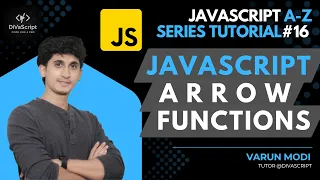 Arrow functions in JavaScript JavaScript A-Z Tutorial Series DiVaScript Varun Modi