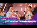 Lagu CINTAKU TAK TERBATAS WAKTU (KARAOKE VERSION) SHEPIN M X SAHLI HIMAWAN | DEMI CINTAKU HANYA UNTUKMU