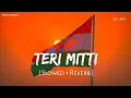 Download Lagu Teri Mitti (Slowed + Reverb) | B Praak | Kesari | SR Lofi