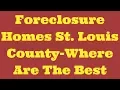 Foreclosure Homes St Louis County Where Are The Best Spots