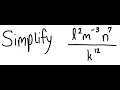 Exponents Simplify L 2 m -3 n 7 k 12