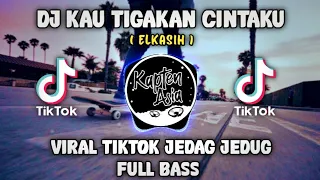 Download DJ KAU TIGAKAN CINTAKU ( ELKASIH ) TIKTOK VIRAL JEDAG JEDUG FULL BASS MP3