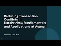 Reducing Transaction Conflicts in Databricks Fundamentals and Applications at Asana