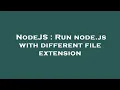 NodeJS Run node js with different file extension