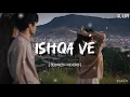 Ishqa Ve ( Slowed Reverb ) Zeeshan Ali | Yuvraj Tung | Seerat Mast | Sandeep Aulakh | Honey Dhillon