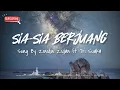 Download Lagu Zidan feat Tri Suaka - Sia-Sia Berjuang Lirik