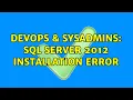 DevOps SysAdmins Sql server 2012 installation error