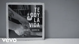 leonel garc a te doy la vida lyric video 