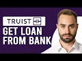 How To Get A Loan From Truist Bank How To Apply For A Loan From Truist Bank