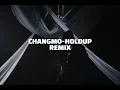 CHANGMO - HOLDUP REMIX