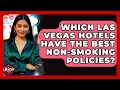 Which Las Vegas Hotels Have The Best Non-smoking Policies - Las Vegas Insider Guide
