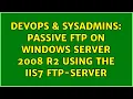 DevOps SysAdmins Passive FTP on Windows Server 2008 R2 using the IIS7 FTP-Server 4 Solutions