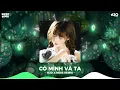 Lagu Có Mình Và Ta Remix, Họa Sĩ Tồi Remix, Anh Vui ♫ Gặp Nhau Khi Còn Đơn Sơ Gian Khó Thế Nào Remix