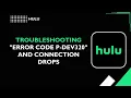 Hulu Troubleshooting Error Code P DEV320 and connection drops