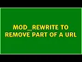 mod - ReWrite to remove part of a URL 3 Solutions