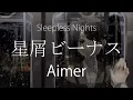 Download Lagu 【HD】Sleepless Nights - Aimer - Hoshikuzu Venus (Stardust Venus)【English CC】