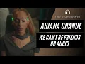 Download Lagu Ariana Grande - we can't be friends (8D AUDIO) 🎧 [BEST VERSION]  (wait for your love)