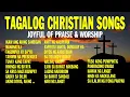Lagu Tagalog Joyful \u0026 Worship Christian Songs | 90 Minutes of Tagalog Praise \u0026 Worship Music