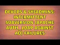 DevOps SysAdmins Intermittent Subversion Apache auth - ldap against AD failures 2 Solutions