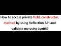 How to access private field constructor method by using Reflection API and validate my using Junit