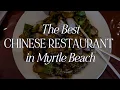 Eat Here The Best Chinese Restaurant in Myrtle Beach
