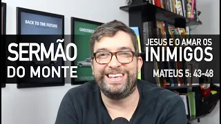 Amar os INIMIGOS (Mateus 5:43-48) - Sermão do Monte com Marcos Botelho