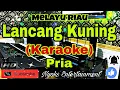 Download Lagu LANCANG KUNING (KARAOKE) Melayu || Nada Pria D=DO
