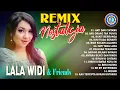 REMIX NOSTALGIA Lala Widi \u0026 friends || FULL ALBUM LAGU KENANGAN || Hati dan cintamu