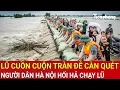 Download Lagu Thời sự trưa 28/8:Hà Nội: Lũ cuồn cuộn tràn đê càn quét nhấn chìm khắp nơi, người dân hối hả chạy lũ