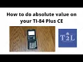 How to do absolute value on the Ti-84 Plus CE Calculator