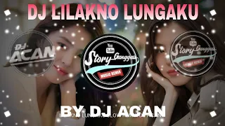 Download DJ LILAKNO LUNGAKU REMIX SLOW BY DJ ACAN MP3