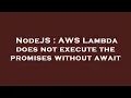 NodeJS AWS Lambda does not execute the promises without await