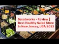 Saladworks - Review Best Healthy Salad Store In New Jersey USA 2022