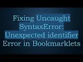 Fixing Uncaught SyntaxError Unexpected identifier Error in Bookmarklets