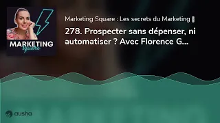 278. Prospecter sans dépenser, ni automatiser ? Avec Florence Gregeois