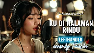 ku di halaman rindu lefthanded versi slow rock orkestra tribute cover by tunevia 
