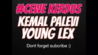 Download CEWE KERDUS Lirik-Young Lex ft.Kemal Palevi MP3