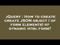 jQuery How to create create JSON object of form elements of dynamic html form
