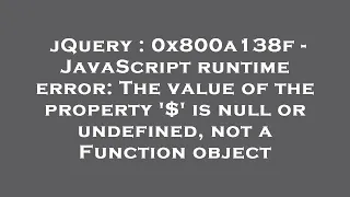 jQuery 0x800a138f - JavaScript runtime error The value of the property is null or undefined